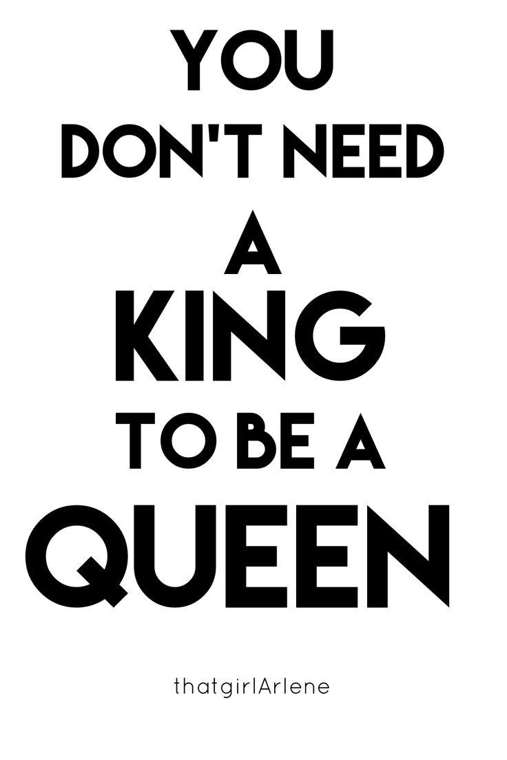 a black and white poster with the words you don't need a king to be a queen