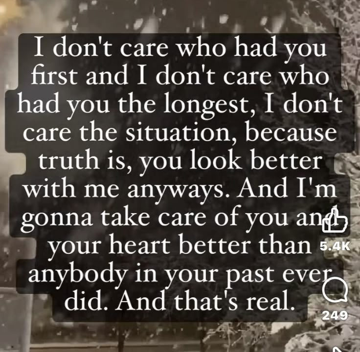 a sign that reads, i don't care who had you first and i don't care who had you