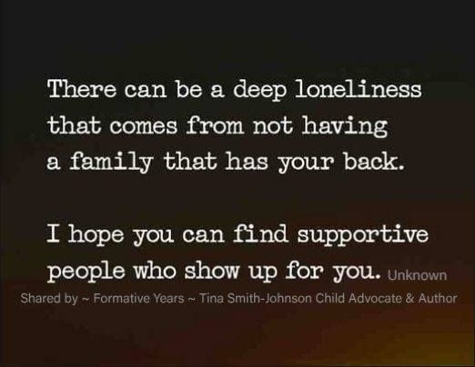 a quote that reads, there can be a deep loneness that comes from not having a family that has your back