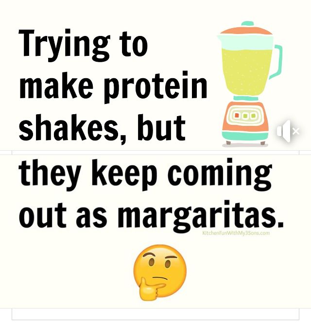 a sign that says trying to make protein shakes, but they keep coming out as margaritas