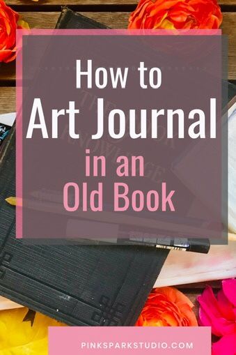 an old book sitting on top of flowers with the title how to art journal in an old book