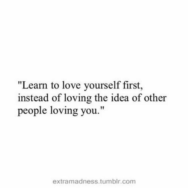 a quote that reads learn to love yourself first instead of loving the idea of other people loving