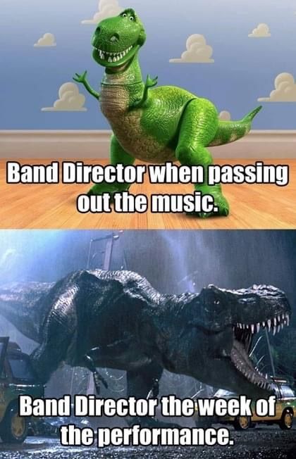 an image of dinosaurs in the same scene with caption that reads band director when passing out the music band director the week of the performance