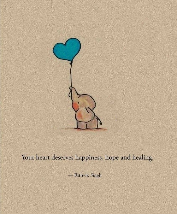 an elephant holding a heart shaped balloon with the words, your heart deserves happiness, hope and