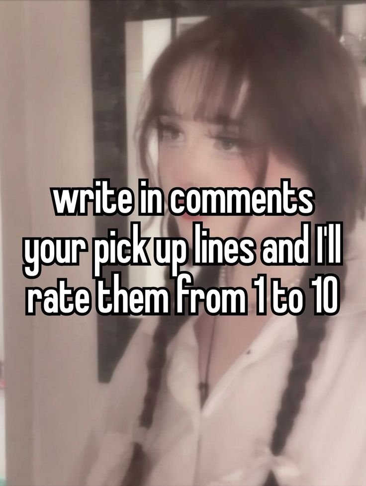 a girl with braids on her head and the words write in comments your pick up lines and i'll rate them from 1 to 10