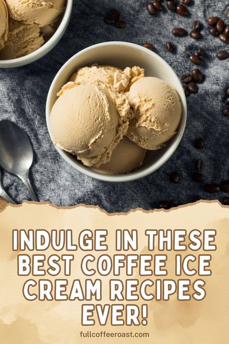 two bowls filled with ice cream next to coffee beans and the words indulge in these best coffee ice cream recipes ever