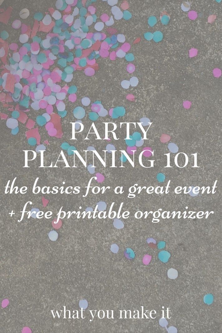 party planning 101 the basics for a great event + free printable organizer what you make it