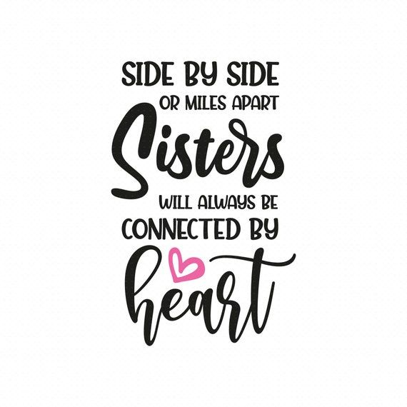 Side by Side or Miles Apart Sisters Will Always Be Connected | Etsy Australia Side By Side Or Miles Apart Sisters, Sisters Love Images, Friend Sayings, Sister Bond, Calligraphy Borders, Cricut Sayings, Sisters Svg, Charger Ideas, Bond Quotes