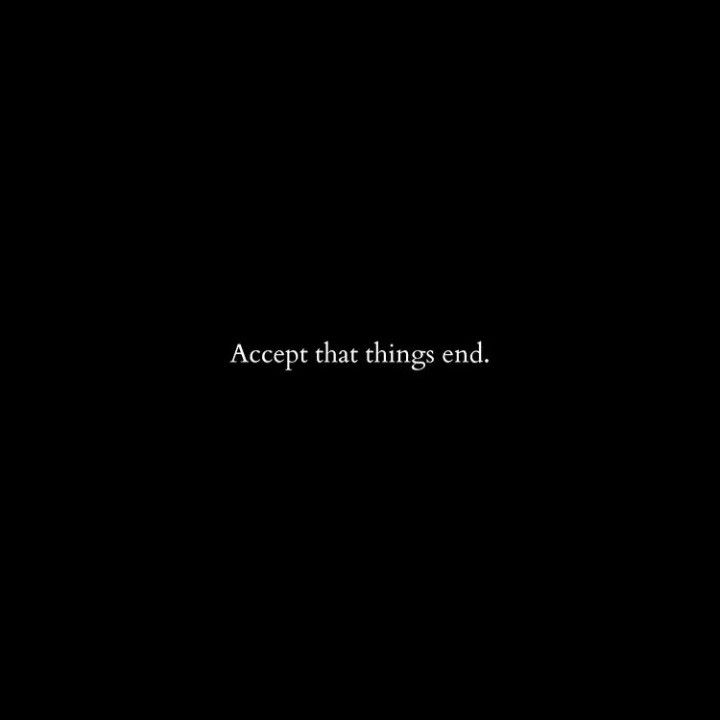 the words accept that things end on a black background with white writing in it,