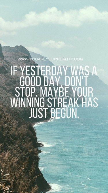 a cliff overlooking the ocean with a quote on it saying if yesterday was a good day don't stop maybe your winning streak has just begun