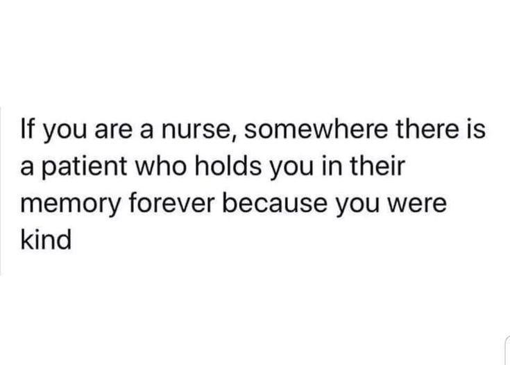 the text reads, if you are a nurse, somewhere there is a patient who holds you in their memory forever because you were kind