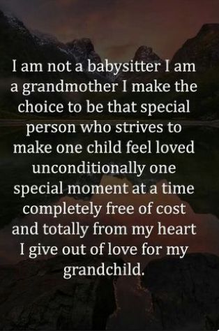 a poem that reads, i am not a babysitter i am a grandmother i make the choice to be that special person who serves to make one child