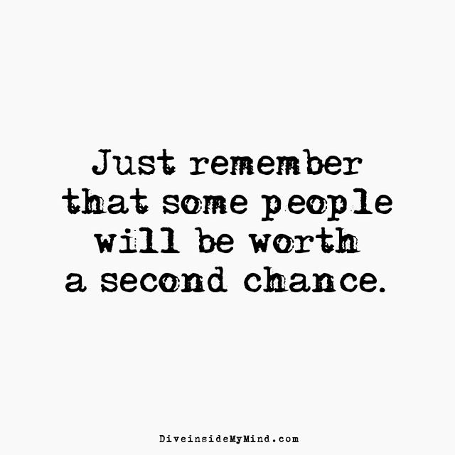 a quote that says just remember that some people will be worth a second chance