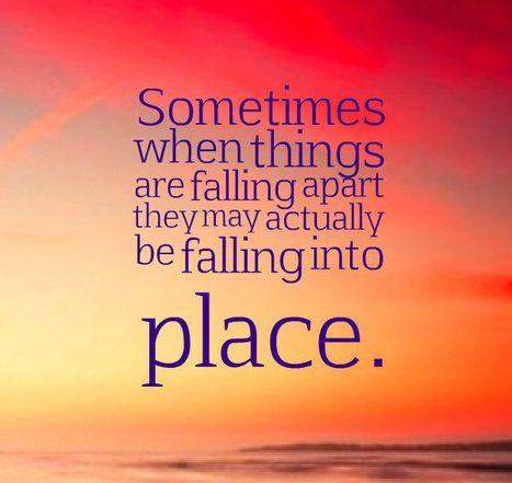 "Sometimes when Things Are Falling Apart They May Actually Be Falling into Place." Place Picture, Falling Into Place, Worry Quotes, Dont Get Mad, Some Inspirational Quotes, Over Love, Interesting Quotes, Biblical Quotes, Faith Inspiration