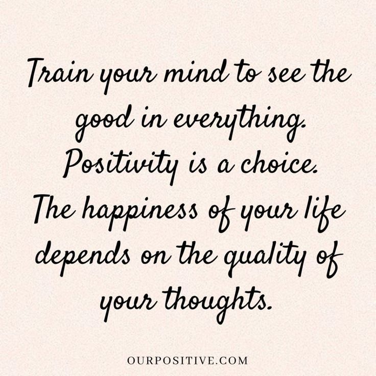 a quote that says train your mind to see the good in everything positivity is a choice