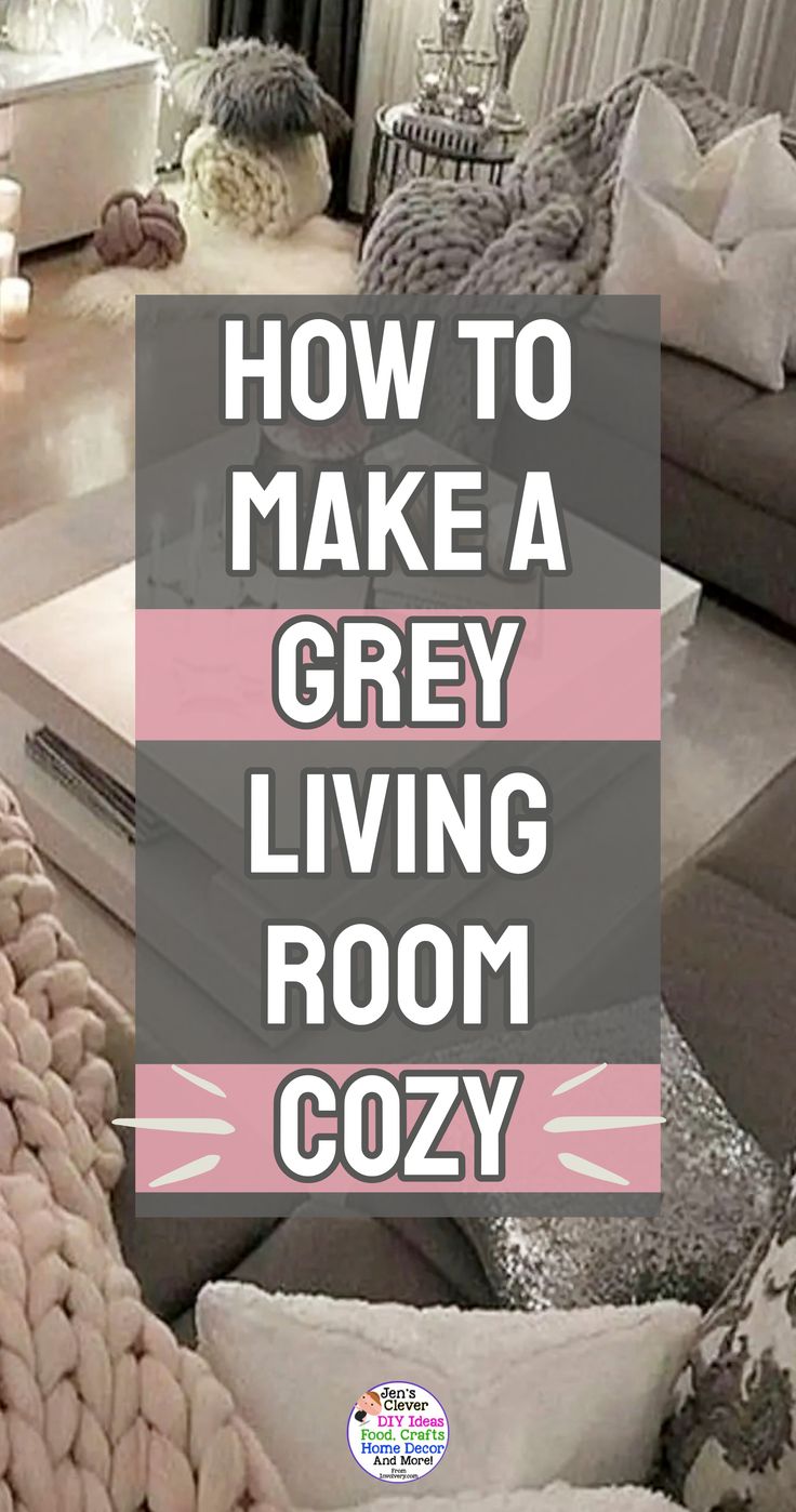 a living room with couches and pillows on the floor, text overlay reads how to make a grey living room cozy