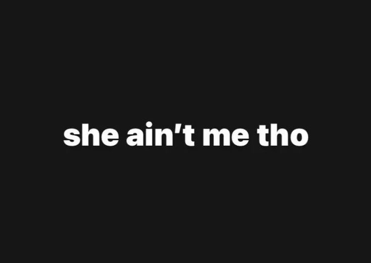 the words she ain't me tho in white on a black background with an image of