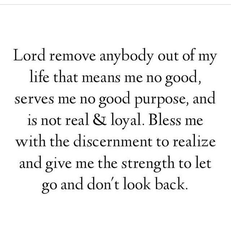 the words lord remove anybody out of my life that means me no good