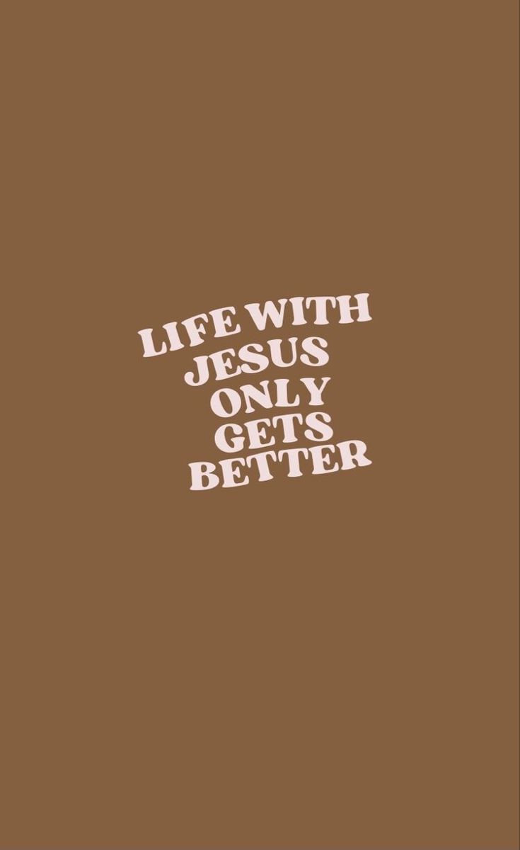 the words life with jesus only gets better written in white on a brown background,