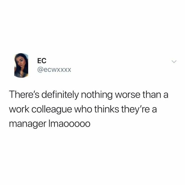 the tweet is being posted to someone on their twitter account, which reads there's definitely nothing worse than a work colleague who thinks they'rea manager imagooo