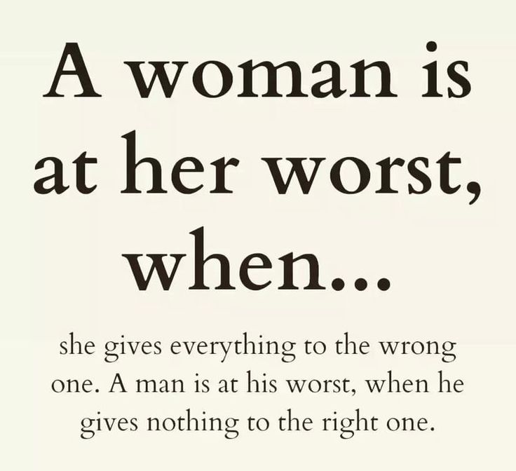 a woman is at her worst, when she gives everything to the wrong one quote