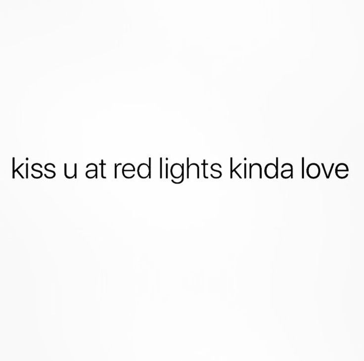 the words kiss u at red lights kinda love are written in black on a white background