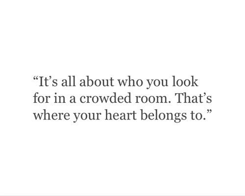 a quote that reads, it's all about who you look for in a crowded room