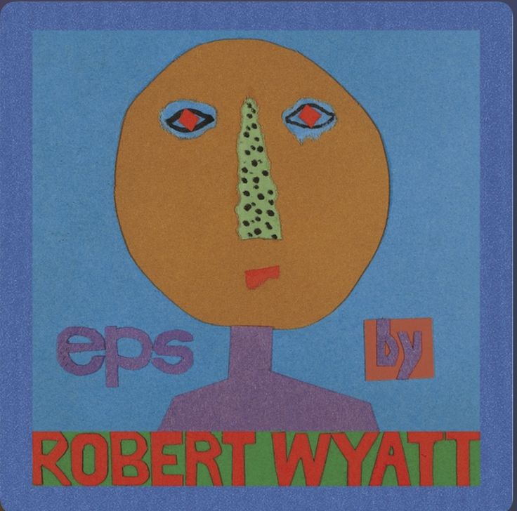 an image of a painting with the words eps by robert wyatt