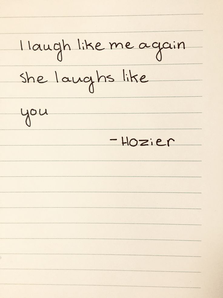 a handwritten note with the words i laugh like me again, she laughs like you - hozier