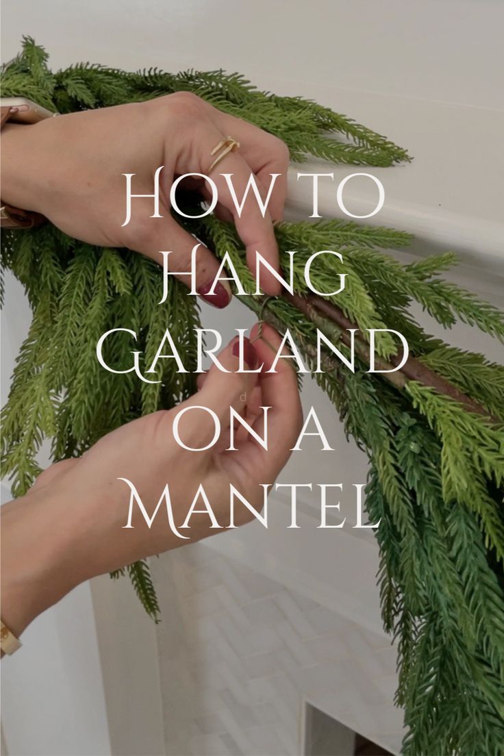 two hands are working on a plant with the words how to hang garland on a mantel