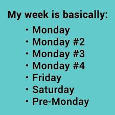 a blue poster with the words, my week is basically monday 2 monday 3 monday 4 friday