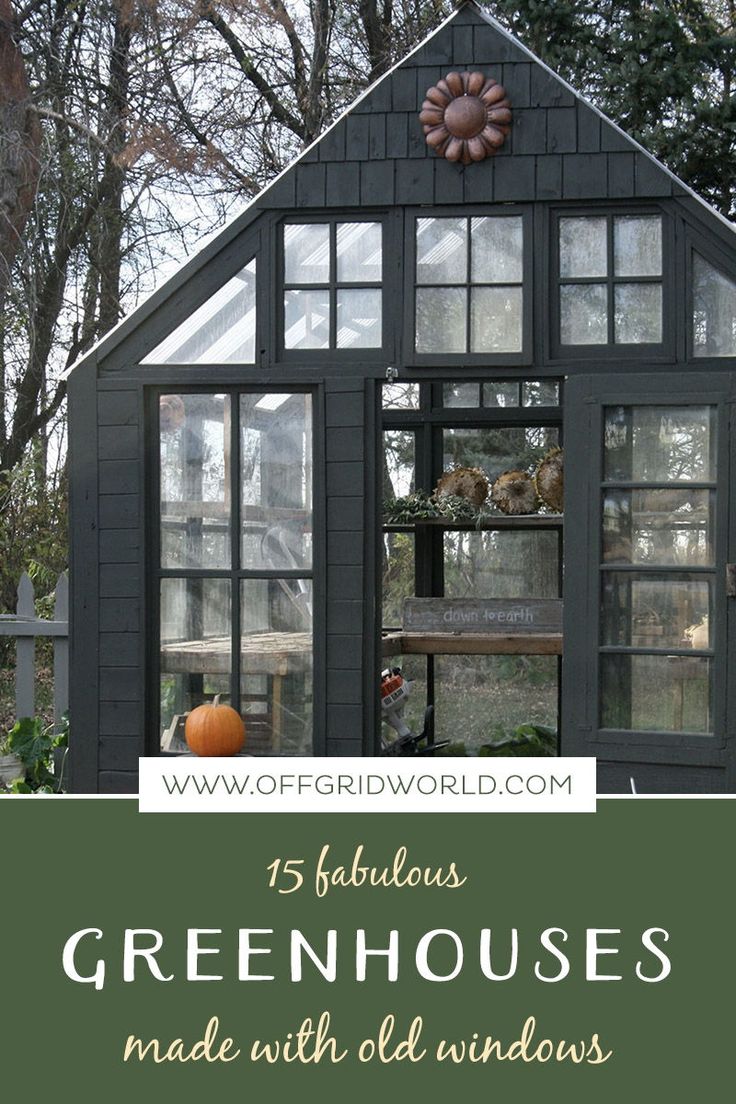 a greenhouse made out of old windows with text overlay that reads 15 fabulous greenhouses made with old windows