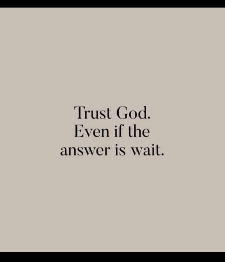 the words trust god even if the answer is wait