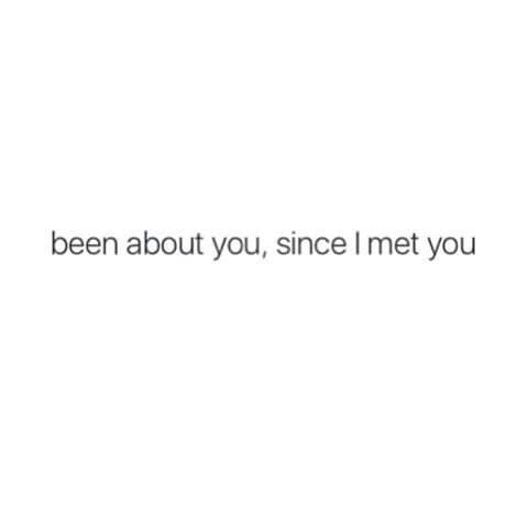 the text reads, i've been about you, since i met you