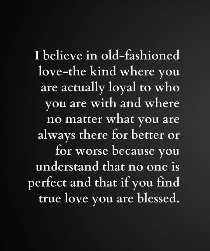 a black and white photo with the words i believe in old - fashioned love - the kind where you are actually loyal to who you are with and where no matter