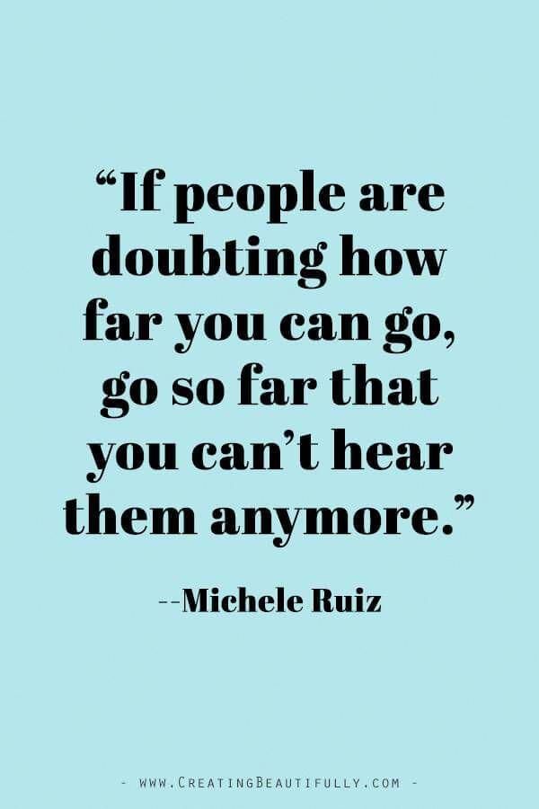 a quote that reads, if people are doubting how far you can go so far that you can't hear them anymore