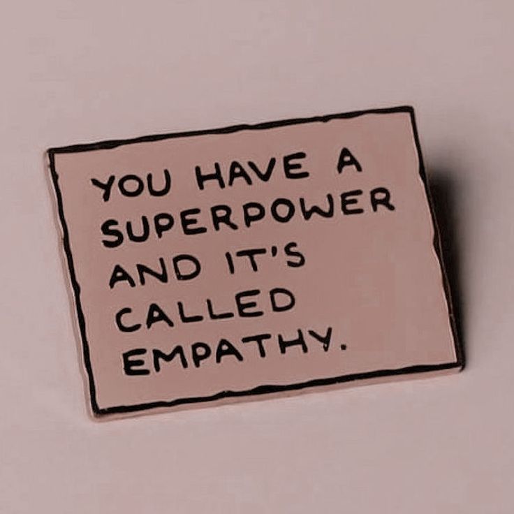 a sign that says you have a super power and it's called empathy