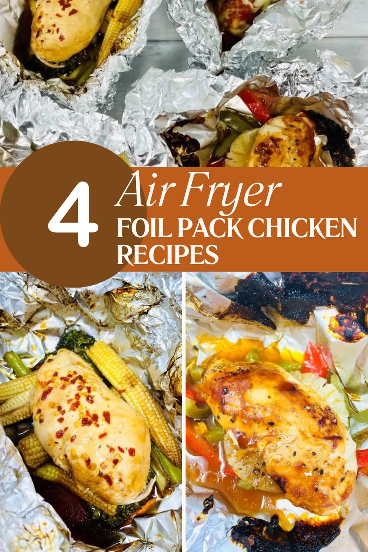 four different pictures of chicken and vegetables on tin foil with text overlay that reads 4 air fryer foil - pack chicken recipes