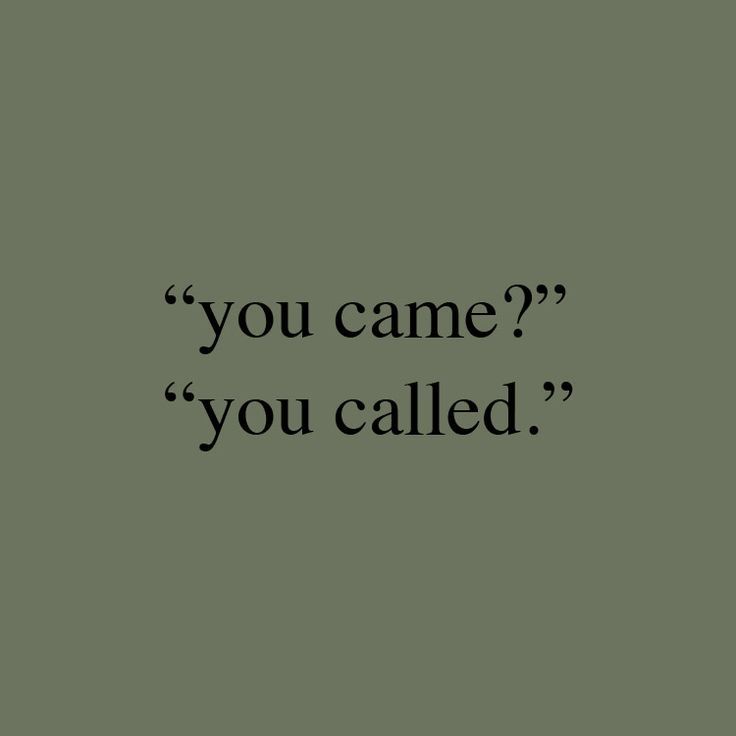 a black and white photo with the words you came, you called