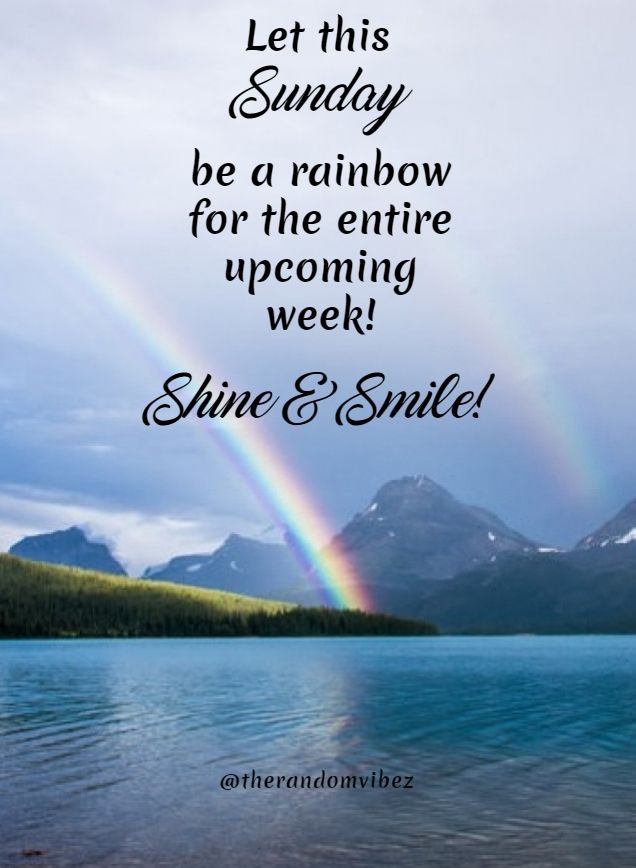 a rainbow is in the sky over water with mountains and clouds behind it that says, let this sunday be a rainbow for the entire upcoming week