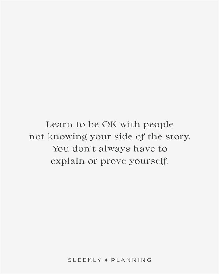 a quote that reads learn to be with people, not following your side of the story you don't always have to explain