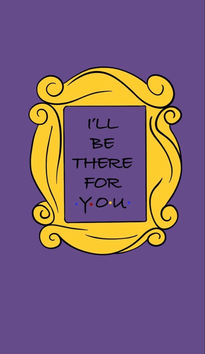 a purple and yellow frame with the words i'll be there for you