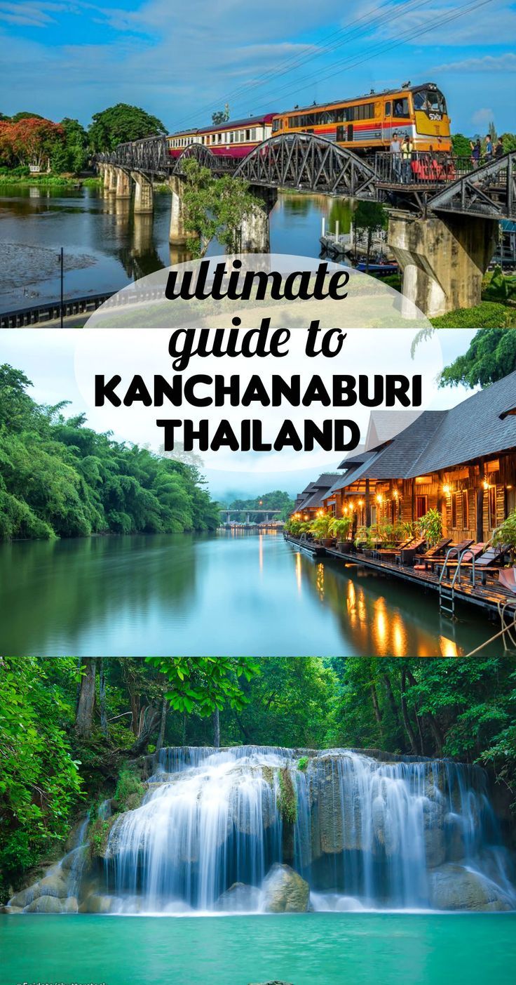 the ultimate guide to kanchannaburi in thailand with text overlaying it