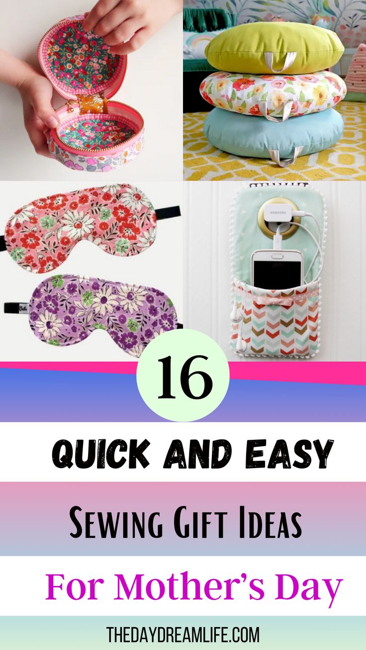 sewing projects for mother's day with text overlay that reads 16 quick and easy sewing gift ideas