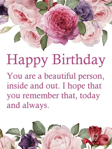 a happy birthday card with flowers on the front and bottom, says you are a beautiful person inside and out i hope that you remember that day and always