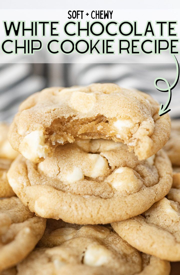 soft and chewy white chocolate chip cookies stacked on top of each other with text overlay