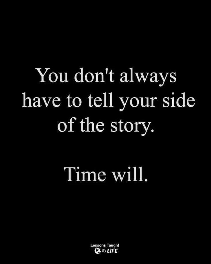 the quote you don't always have to tell your side of the story time will