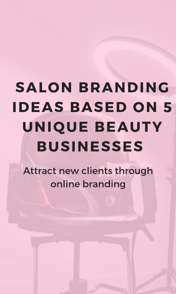 salon branding ideas based on 5 unique beauty businesses attract new client through online branding