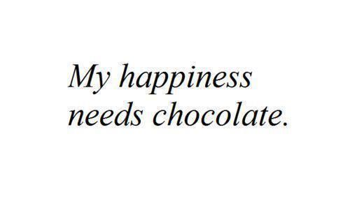 a quote that says, my happiness needs chocolate