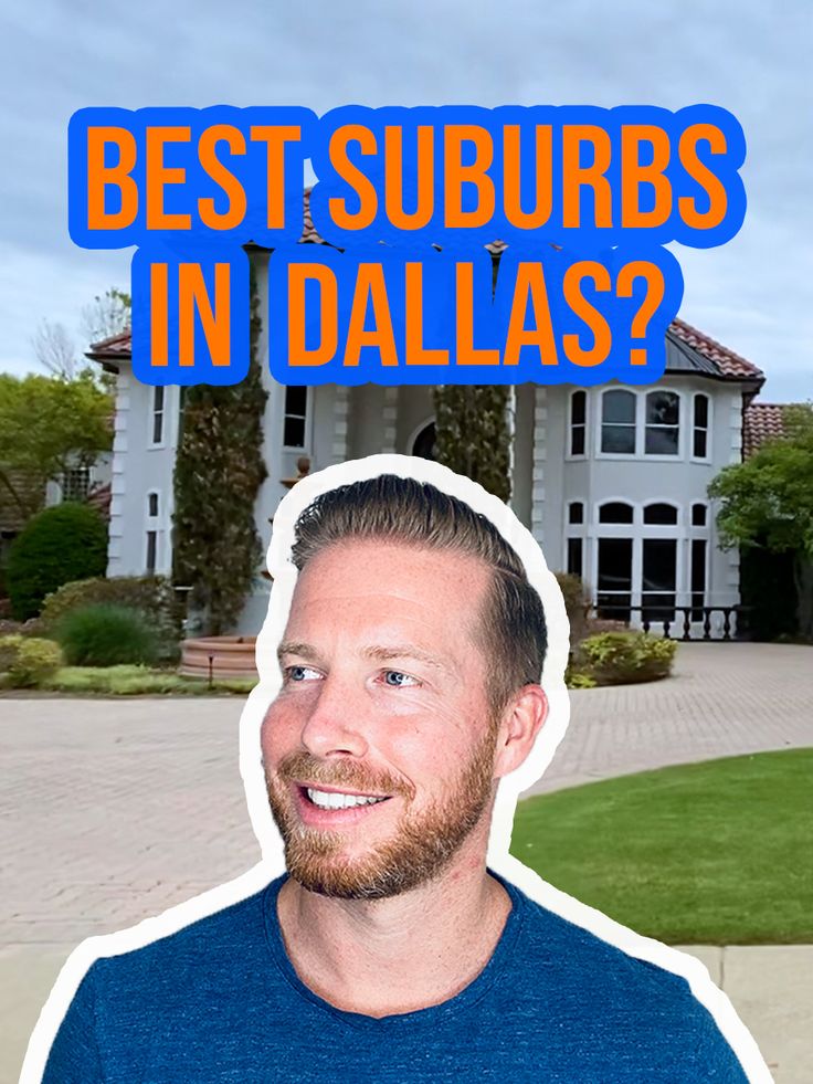 a man in front of a house with the words best suburbs in dallas above him